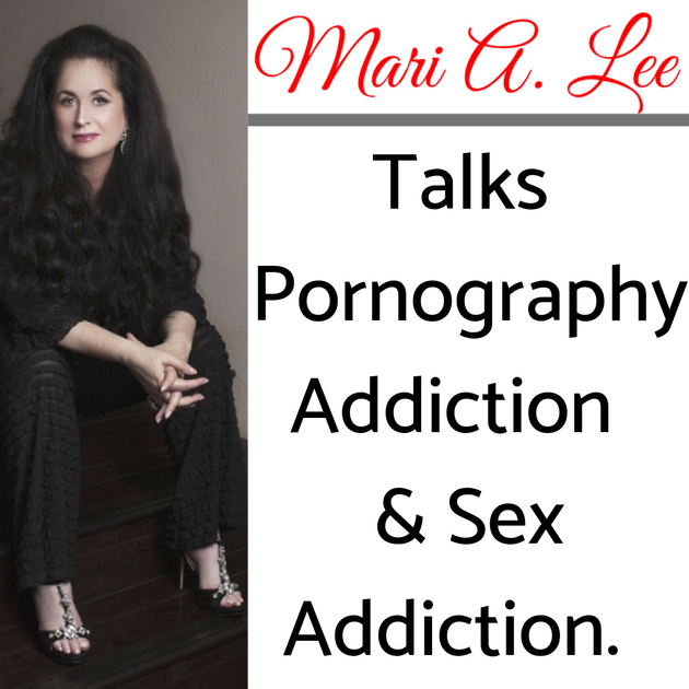 Mari A. Lee Talks Sex, Love & Pornography Addictions